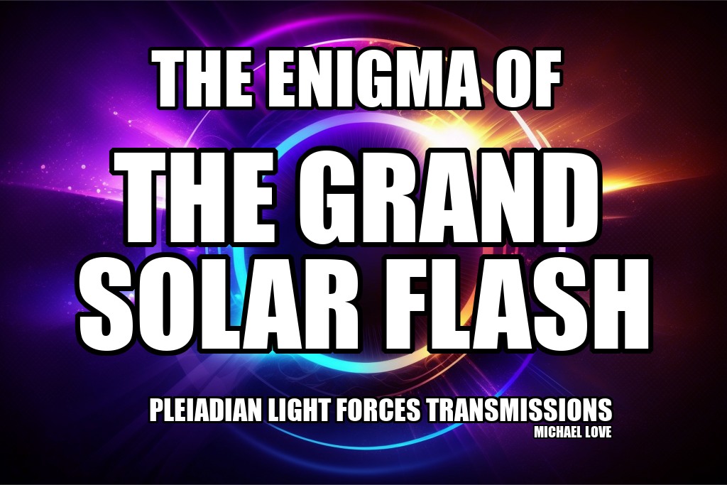 THE ENIGMA OF THE GRAND SOLAR FLASH