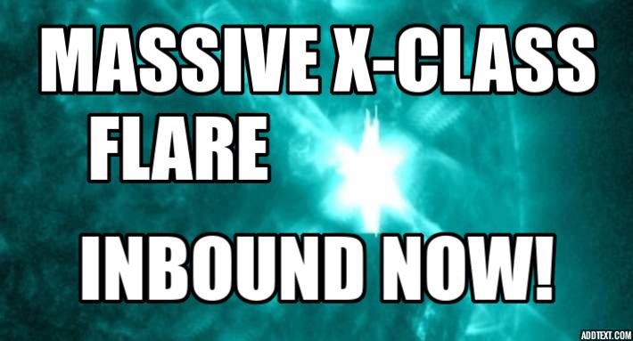 MASSIVE X-CLASS FLARE INBOUND NOW