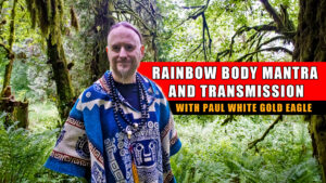 Read more about the article Guru Rinpoche (Rainbow Body Master) Sacred Chant, Mantra and Holy Transmission with Paul White Gold Eagle