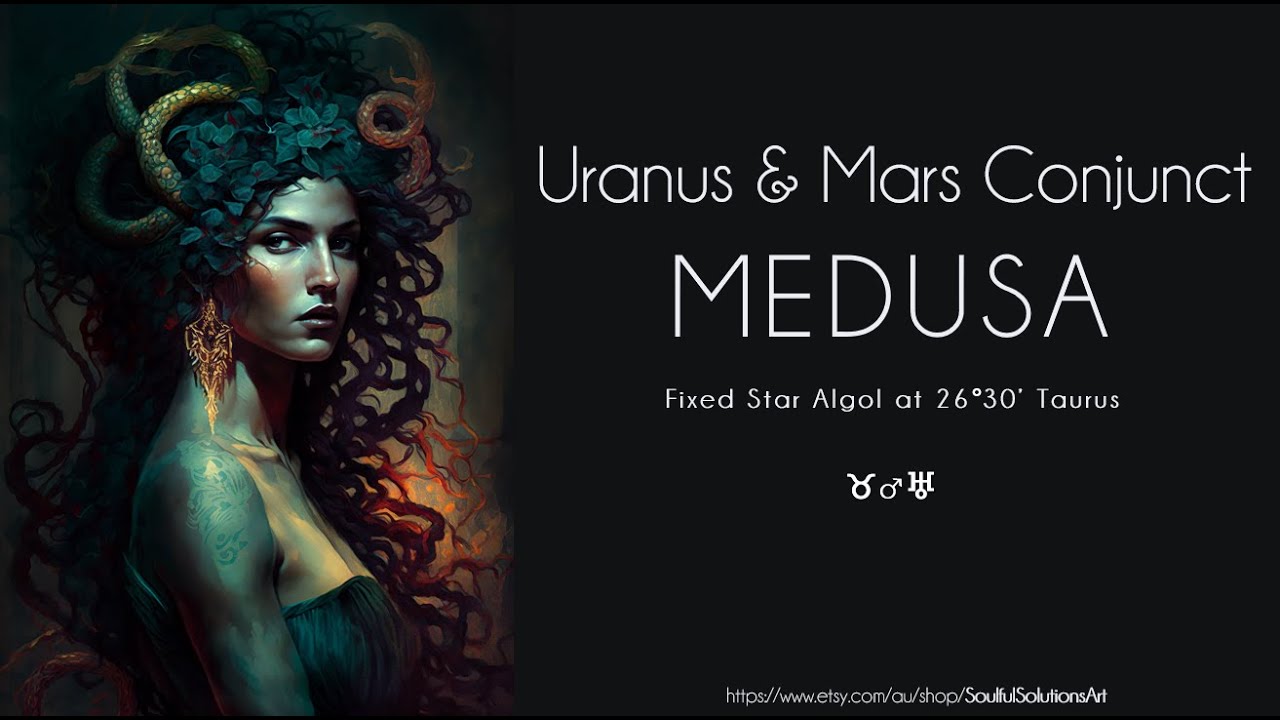 Uranus and Mars Conjunct Medusa